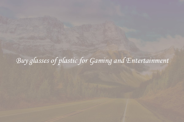 Buy glasses of plastic for Gaming and Entertainment