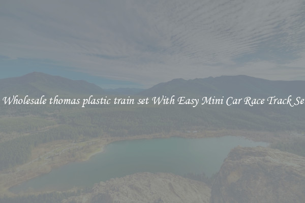 Buy Wholesale thomas plastic train set With Easy Mini Car Race Track Set Up