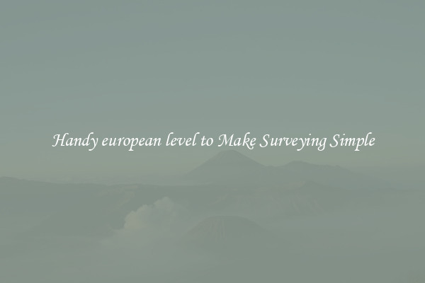 Handy european level to Make Surveying Simple