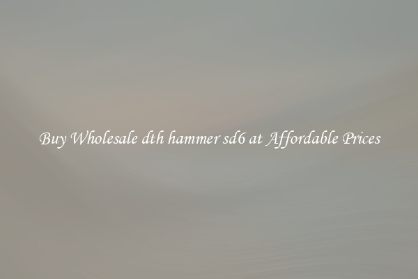Buy Wholesale dth hammer sd6 at Affordable Prices