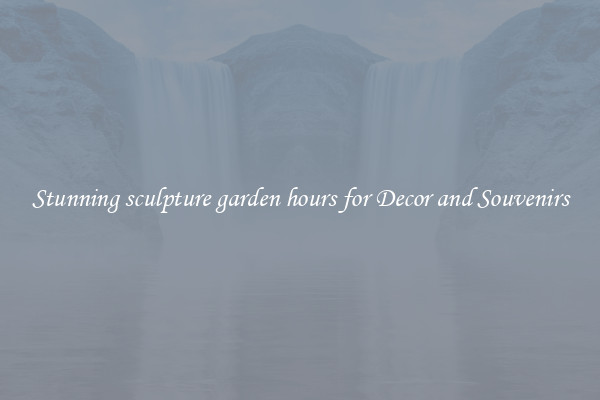 Stunning sculpture garden hours for Decor and Souvenirs