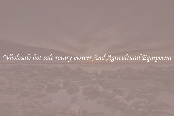 Wholesale hot sale rotary mower And Agricultural Equipment
