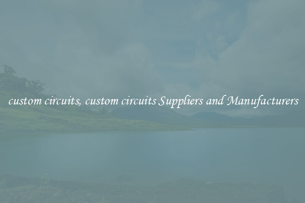 custom circuits, custom circuits Suppliers and Manufacturers