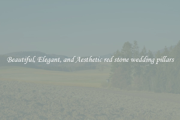 Beautiful, Elegant, and Aesthetic red stone wedding pillars