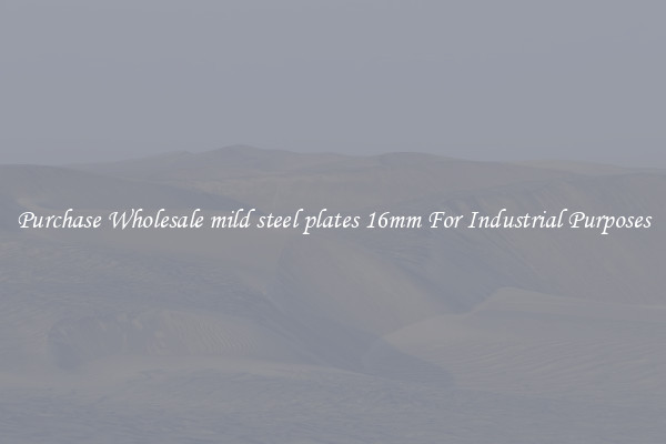 Purchase Wholesale mild steel plates 16mm For Industrial Purposes
