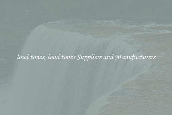 loud tones, loud tones Suppliers and Manufacturers