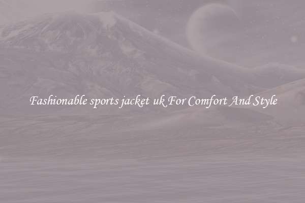 Fashionable sports jacket uk For Comfort And Style