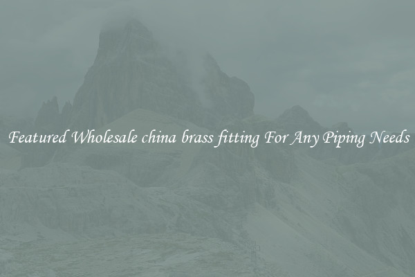 Featured Wholesale china brass fitting For Any Piping Needs