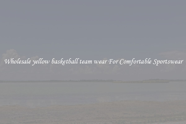 Wholesale yellow basketball team wear For Comfortable Sportswear