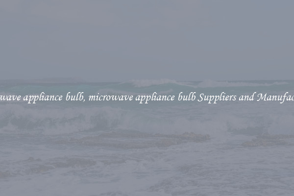microwave appliance bulb, microwave appliance bulb Suppliers and Manufacturers