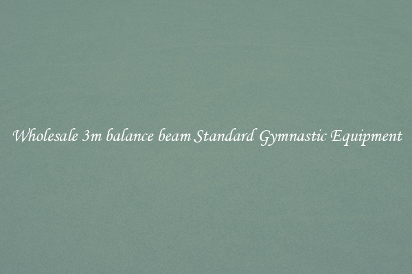 Wholesale 3m balance beam Standard Gymnastic Equipment