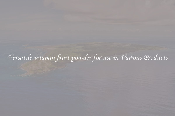 Versatile vitamin fruit powder for use in Various Products