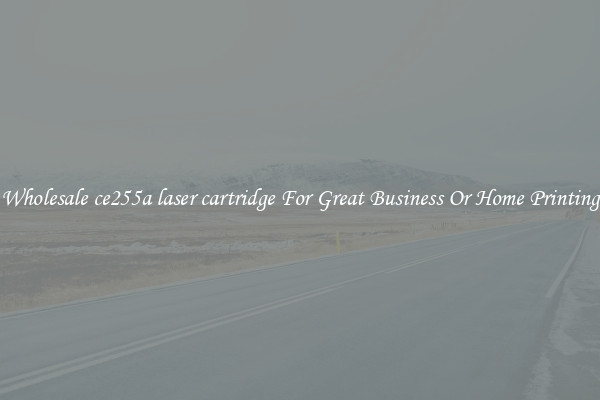 Wholesale ce255a laser cartridge For Great Business Or Home Printing