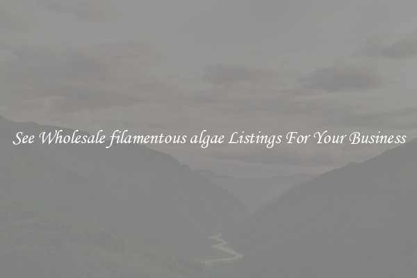 See Wholesale filamentous algae Listings For Your Business