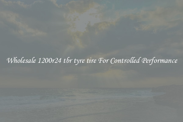 Wholesale 1200r24 tbr tyre tire For Controlled Performance