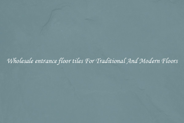 Wholesale entrance floor tiles For Traditional And Modern Floors