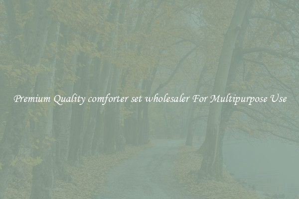 Premium Quality comforter set wholesaler For Multipurpose Use