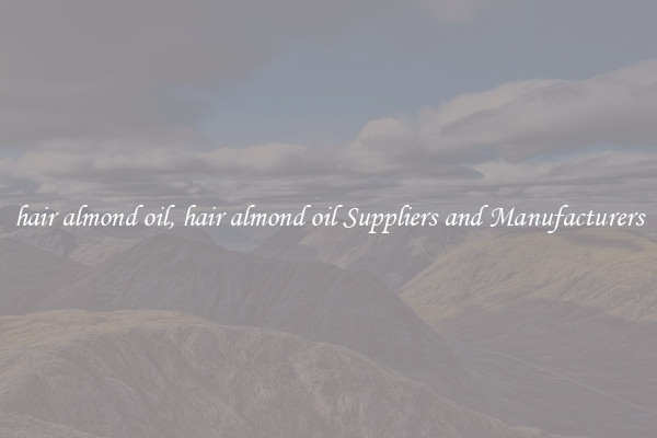 hair almond oil, hair almond oil Suppliers and Manufacturers