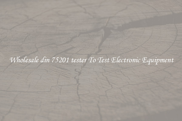 Wholesale din 75201 tester To Test Electronic Equipment