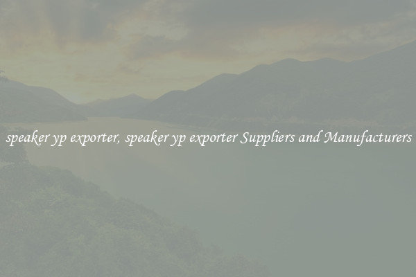 speaker yp exporter, speaker yp exporter Suppliers and Manufacturers