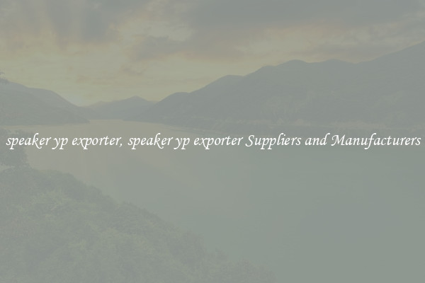 speaker yp exporter, speaker yp exporter Suppliers and Manufacturers