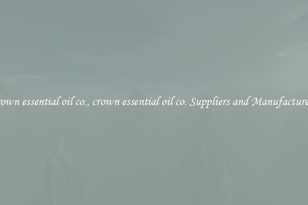 crown essential oil co., crown essential oil co. Suppliers and Manufacturers