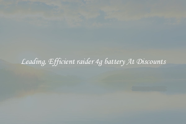 Leading, Efficient raider 4g battery At Discounts
