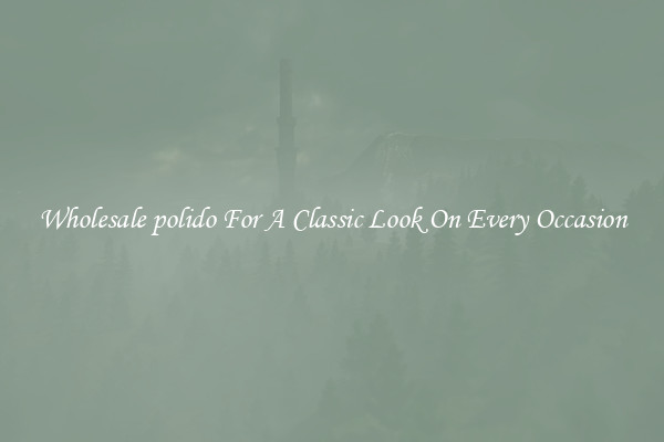 Wholesale polido For A Classic Look On Every Occasion