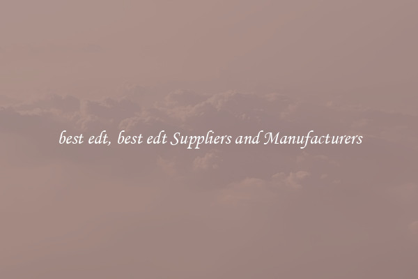 best edt, best edt Suppliers and Manufacturers