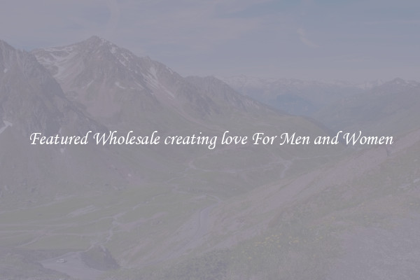 Featured Wholesale creating love For Men and Women