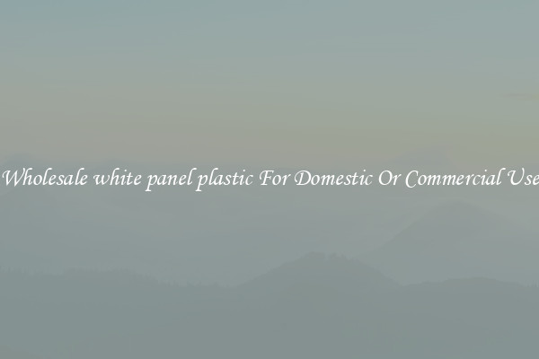 Wholesale white panel plastic For Domestic Or Commercial Use