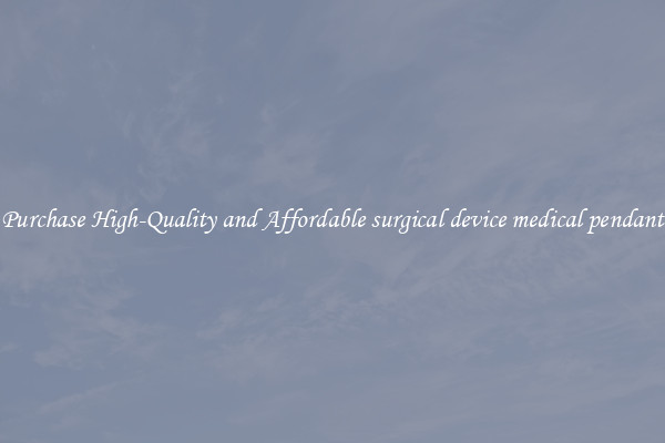 Purchase High-Quality and Affordable surgical device medical pendant