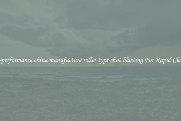 High-performance china manufacture roller type shot blasting For Rapid Cleaning