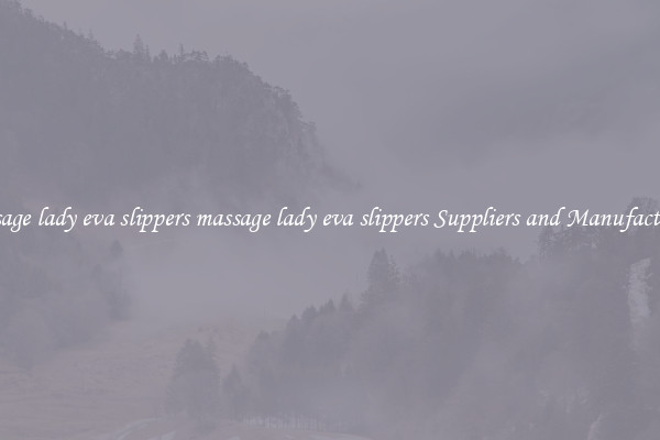 massage lady eva slippers massage lady eva slippers Suppliers and Manufacturers