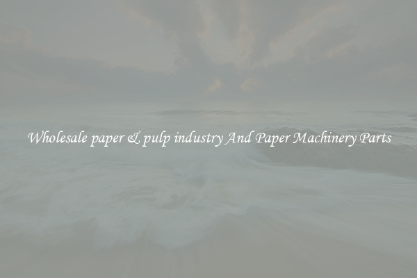Wholesale paper & pulp industry And Paper Machinery Parts
