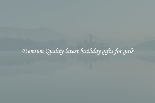 Premium Quality latest birthday gifts for girls