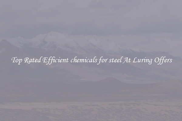 Top Rated Efficient chemicals for steel At Luring Offers