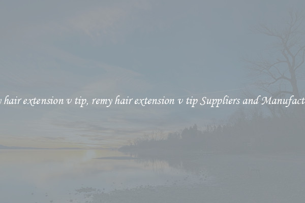 remy hair extension v tip, remy hair extension v tip Suppliers and Manufacturers