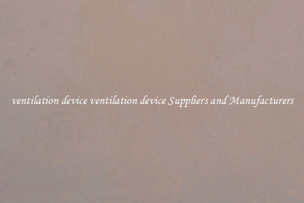 ventilation device ventilation device Suppliers and Manufacturers
