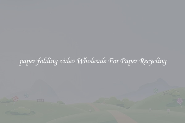 paper folding video Wholesale For Paper Recycling