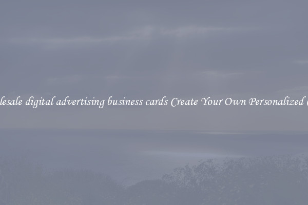 Wholesale digital advertising business cards Create Your Own Personalized Cards