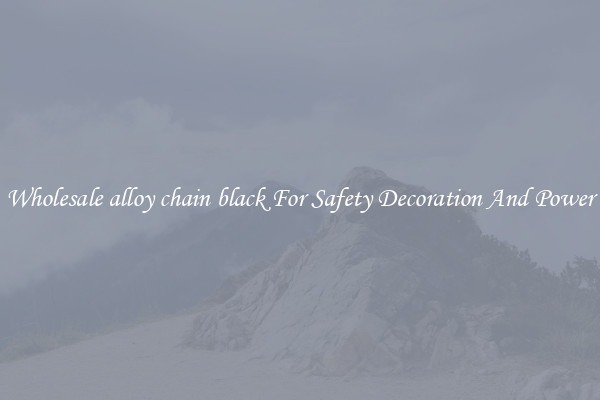 Wholesale alloy chain black For Safety Decoration And Power