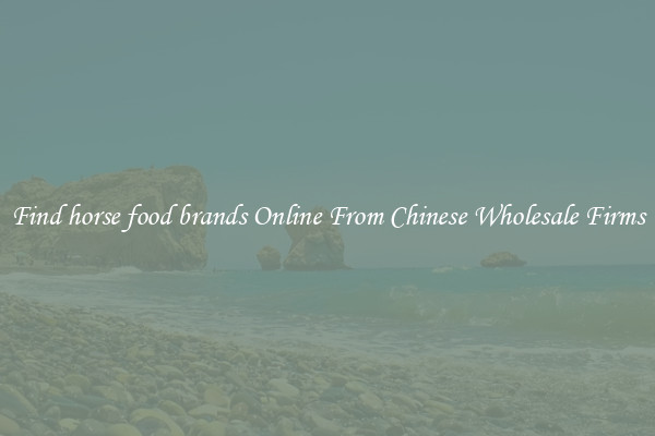 Find horse food brands Online From Chinese Wholesale Firms
