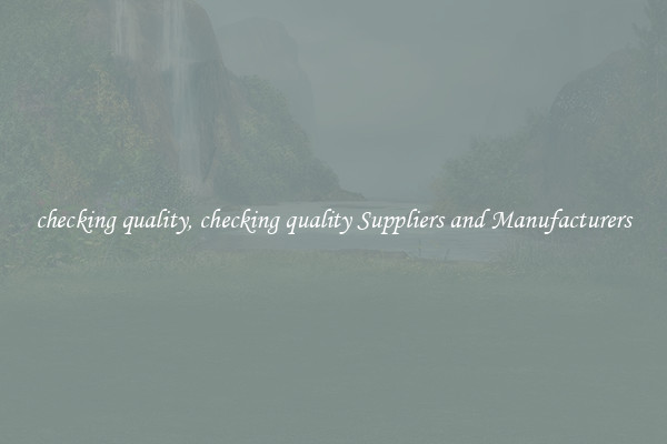checking quality, checking quality Suppliers and Manufacturers
