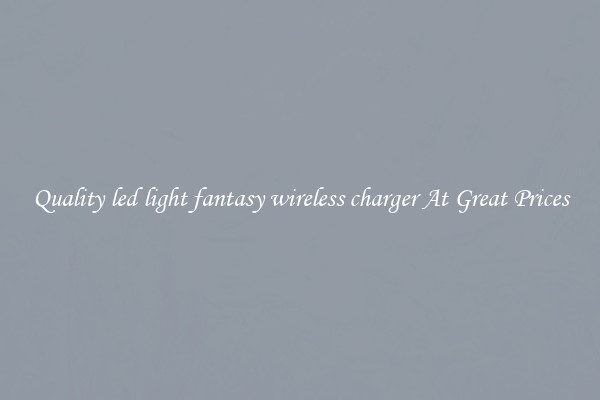 Quality led light fantasy wireless charger At Great Prices