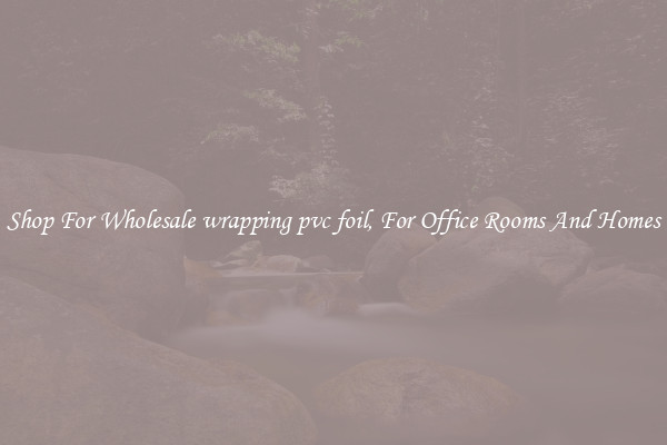 Shop For Wholesale wrapping pvc foil, For Office Rooms And Homes