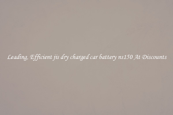Leading, Efficient jis dry charged car battery ns150 At Discounts