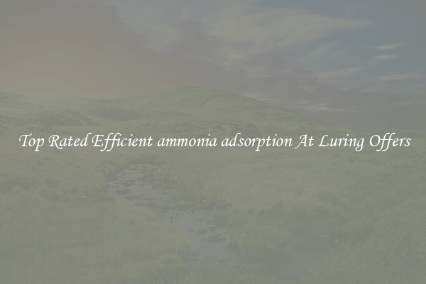 Top Rated Efficient ammonia adsorption At Luring Offers