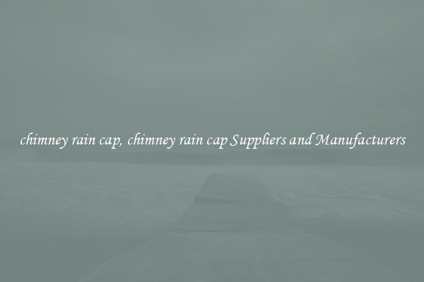 chimney rain cap, chimney rain cap Suppliers and Manufacturers