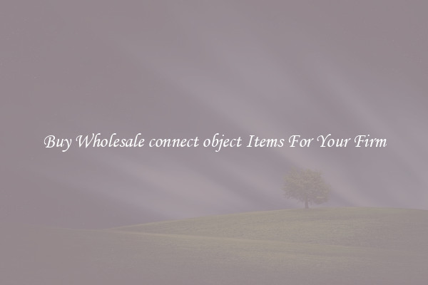 Buy Wholesale connect object Items For Your Firm